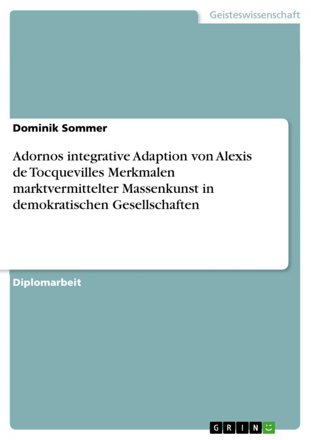 Big bigCover of Adornos integrative Adaption von Alexis de Tocquevilles Merkmalen marktvermittelter Massenkunst in demokratischen Gesellschaften