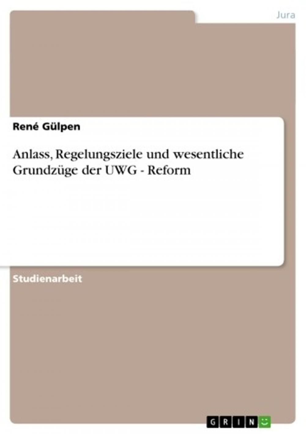 Big bigCover of Anlass, Regelungsziele und wesentliche Grundzüge der UWG - Reform