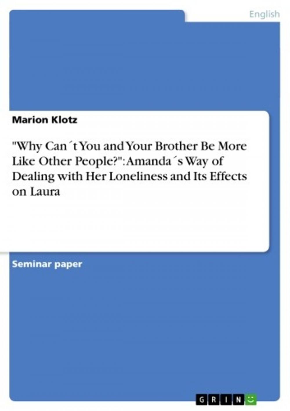 Big bigCover of 'Why Can´t You and Your Brother Be More Like Other People?': Amanda´s Way of Dealing with Her Loneliness and Its Effects on Laura