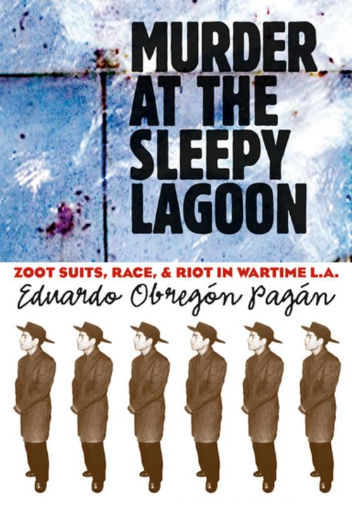 Cover of the book Murder at the Sleepy Lagoon by Eduardo Obregón Pagán, The University of North Carolina Press