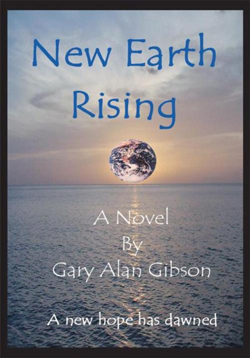 Cover of the book New Earth Rising by Gary Alan Gibson, Trafford Publishing