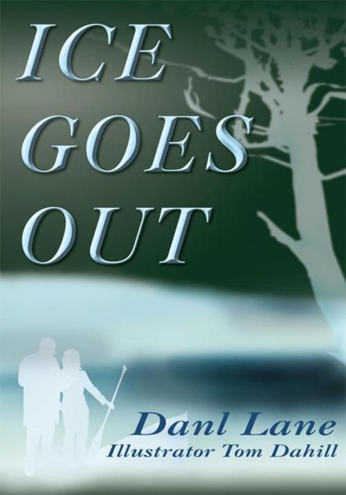 Cover of the book Ice Goes Out by Danl Lane, AuthorHouse