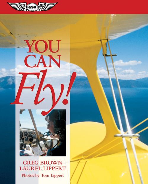 Cover of the book You Can Fly! by Greg Brown, Laurel Lippert, Aviation Supplies & Academics, Inc.