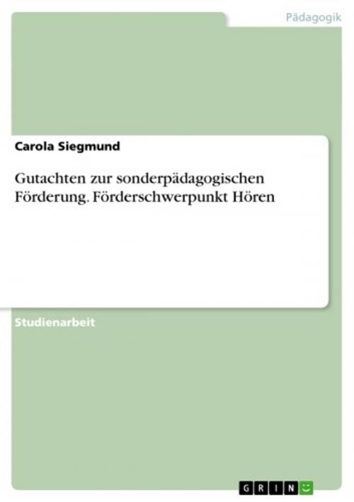 Cover of the book Gutachten zur sonderpädagogischen Förderung. Förderschwerpunkt Hören by Carola Siegmund, GRIN Verlag