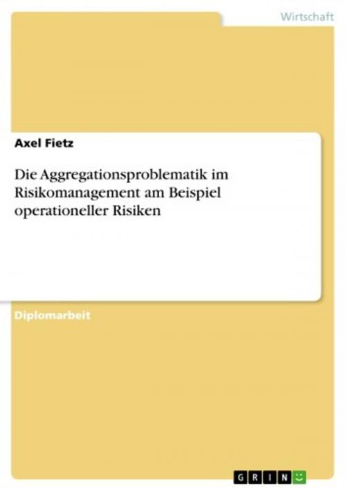 Cover of the book Die Aggregationsproblematik im Risikomanagement am Beispiel operationeller Risiken by Axel Fietz, GRIN Verlag