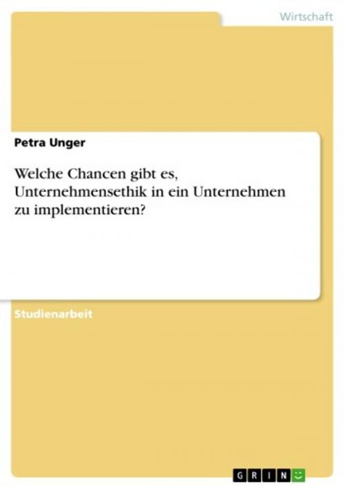 Cover of the book Welche Chancen gibt es, Unternehmensethik in ein Unternehmen zu implementieren? by Petra Unger, GRIN Verlag