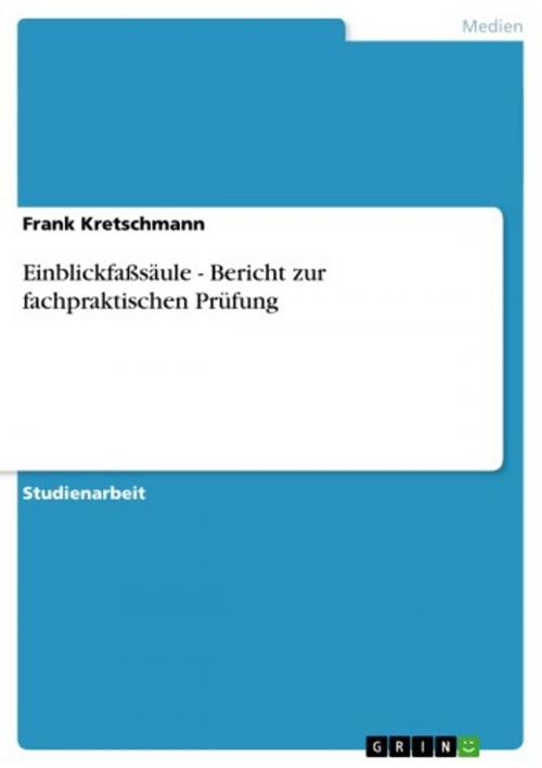 Cover of the book Einblickfaßsäule - Bericht zur fachpraktischen Prüfung by Frank Kretschmann, GRIN Verlag