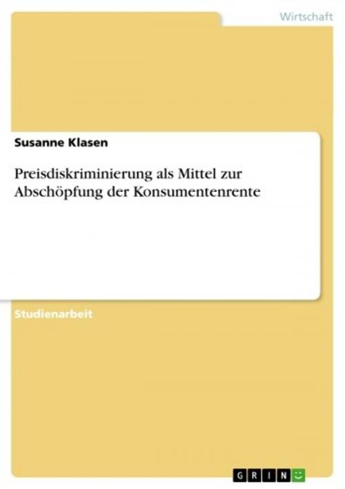 Cover of the book Preisdiskriminierung als Mittel zur Abschöpfung der Konsumentenrente by Susanne Klasen, GRIN Verlag