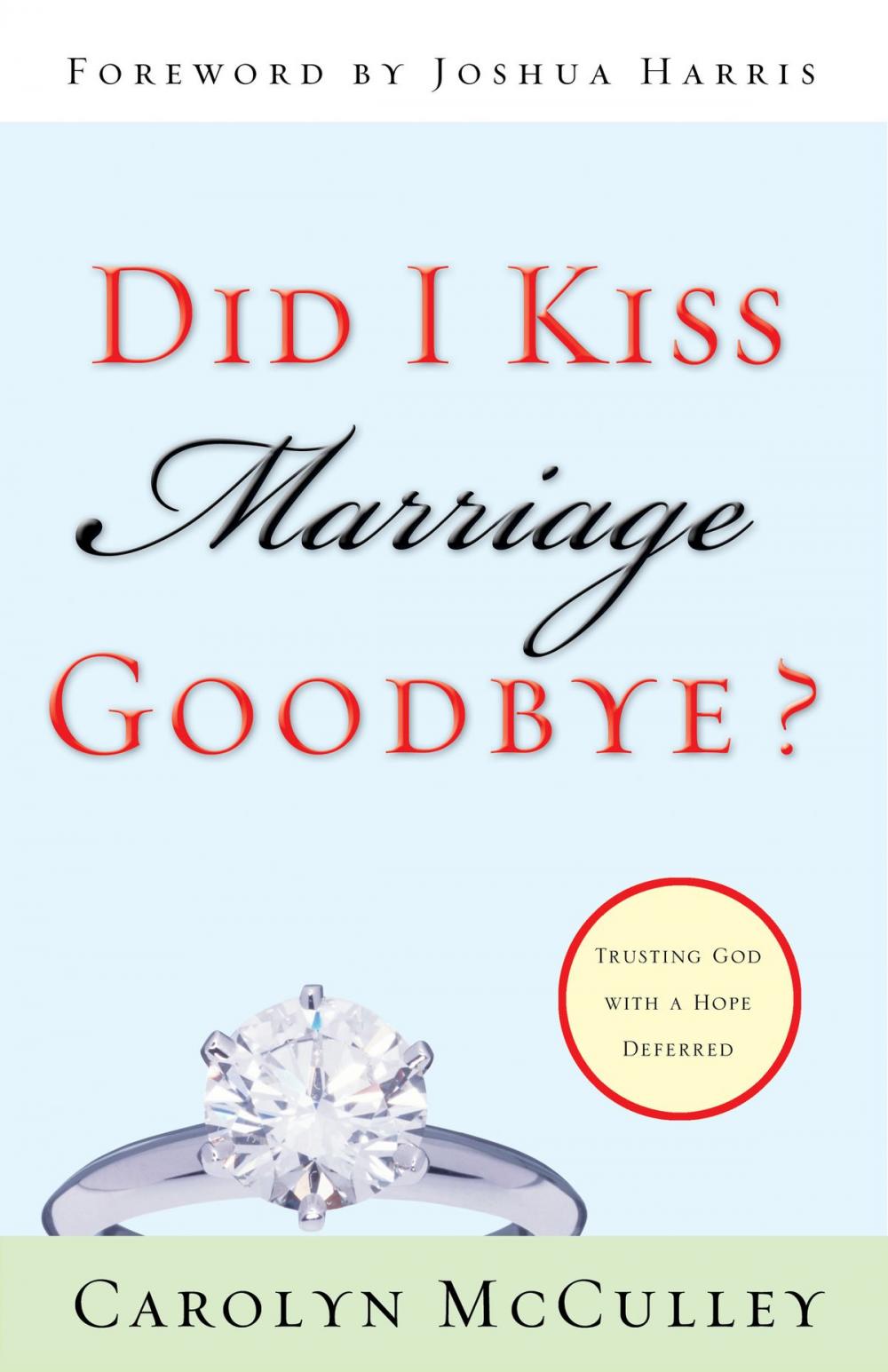 Big bigCover of Did I Kiss Marriage Goodbye? (Foreword by Joshua Harris): Trusting God with a Hope Deferred