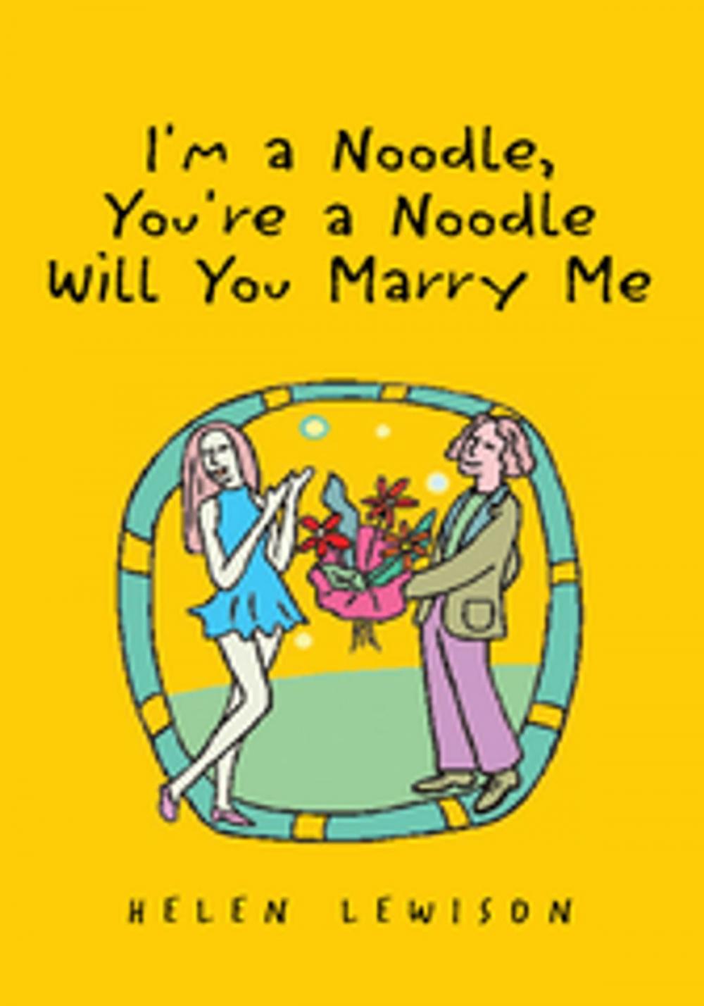 Big bigCover of I'm a Noodle, You're a Noodle Will You Marry Me