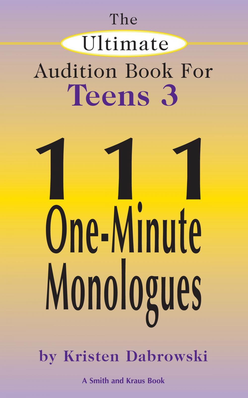 Big bigCover of The Ultimate Audition Book for Teens Volume 3: 111 One-Minute Monologues