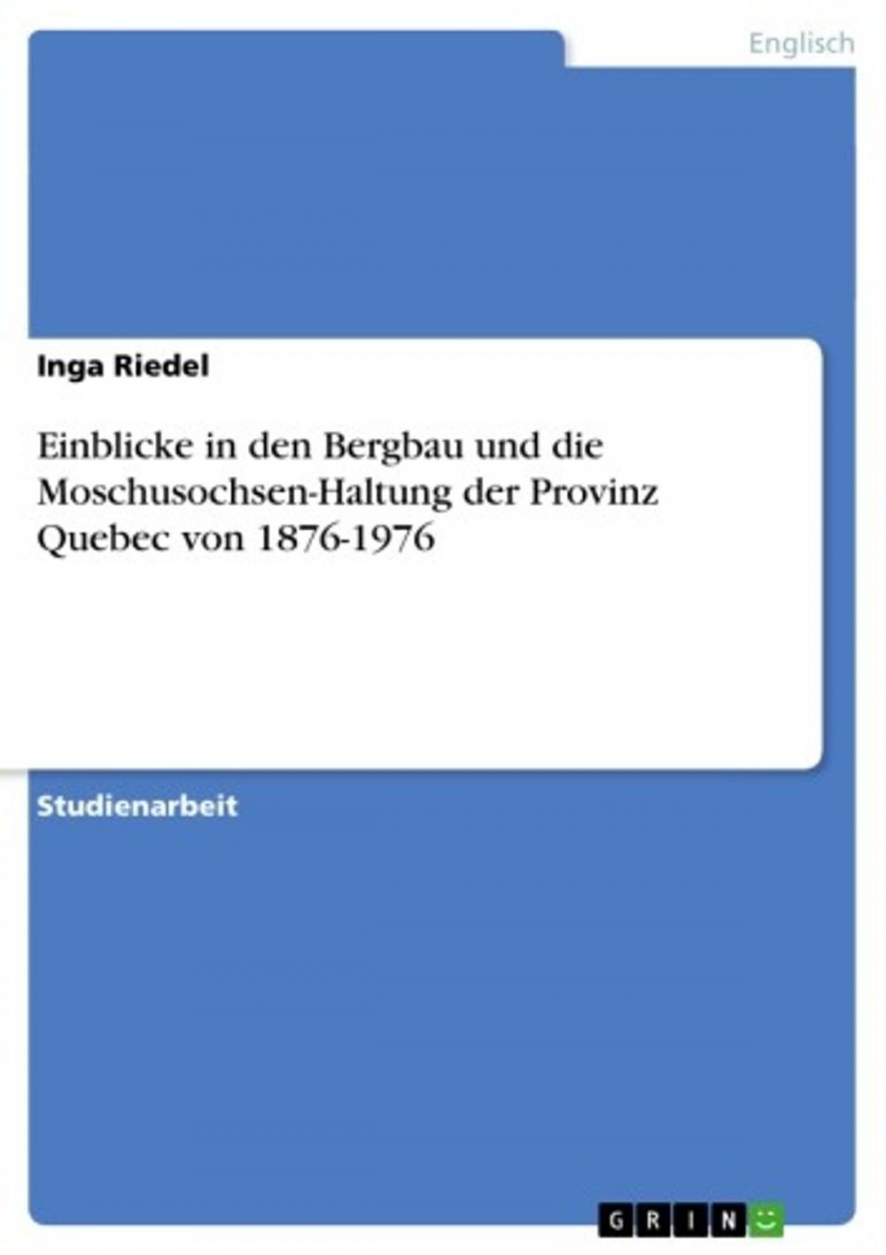 Big bigCover of Einblicke in den Bergbau und die Moschusochsen-Haltung der Provinz Quebec von 1876-1976