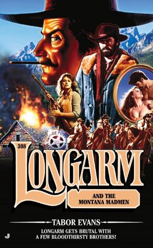 Cover of the book Longarm 308: Longarm and the Montana Madmen by Danny Clifford