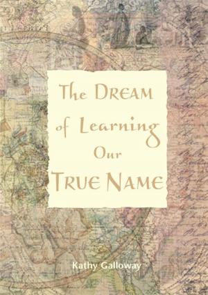 Cover of the book Dream of Learning Our True Name by K. C. Boone, MSFE