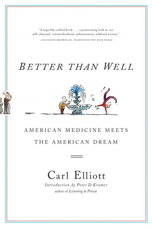 Cover of the book Better Than Well: American Medicine Meets the American Dream by Carl Elliott, W. W. Norton & Company