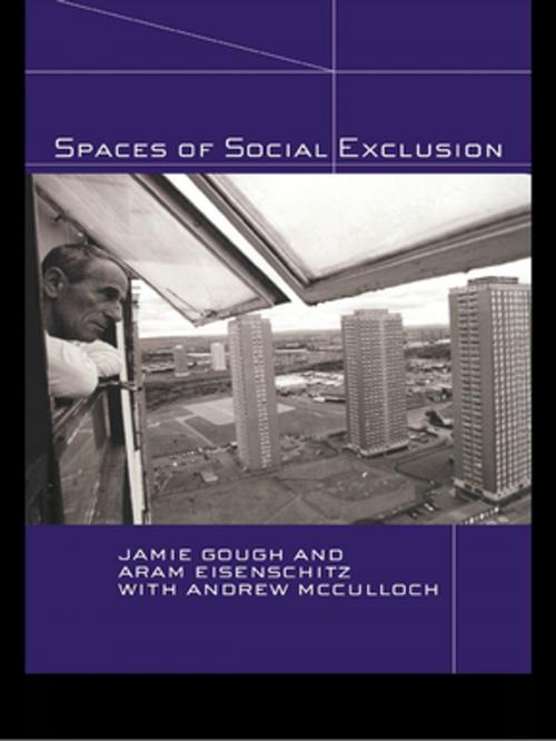 Cover of the book Spaces of Social Exclusion by Jamie Gough, Aram Eisenschitz, Andrew McCulloch, Taylor and Francis