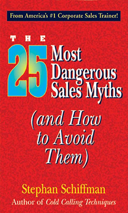 Cover of the book 25 Most Dangerous Sales Myths by Stephan Schiffman, Adams Media