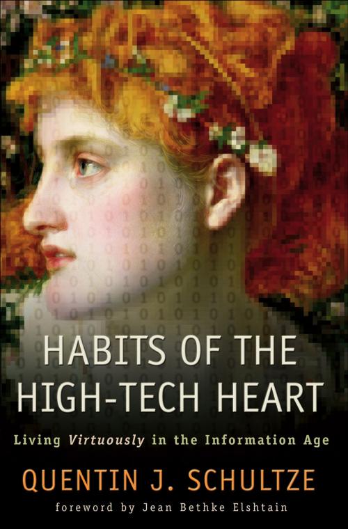 Cover of the book Habits of the High-Tech Heart by Quentin J. Schultze, Baker Publishing Group