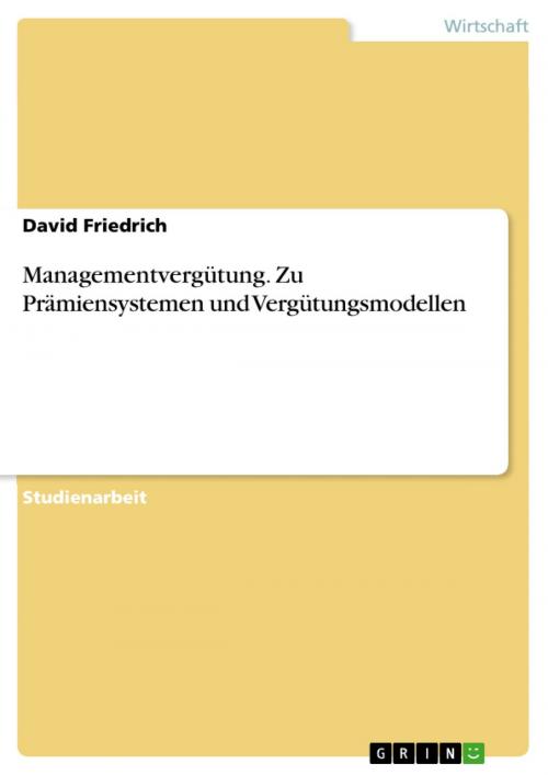 Cover of the book Managementvergütung. Zu Prämiensystemen und Vergütungsmodellen by David Friedrich, GRIN Verlag