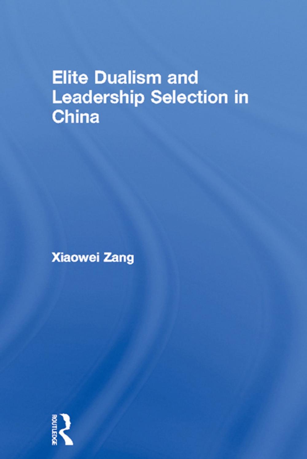 Big bigCover of Elite Dualism and Leadership Selection in China