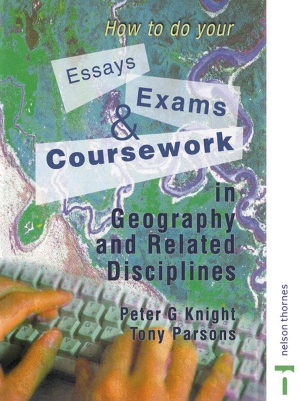 Big bigCover of How to do your Essays, Exams and Coursework in Geography and Related Disciplines