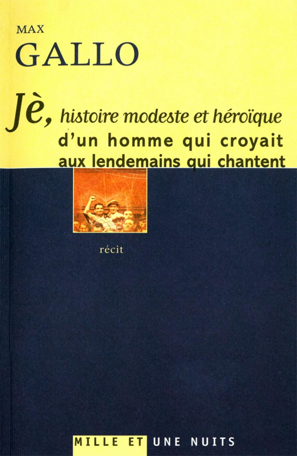 Big bigCover of Jè, histoire modeste et héroïque d'un homme qui croyait aux lendemains qui chantent