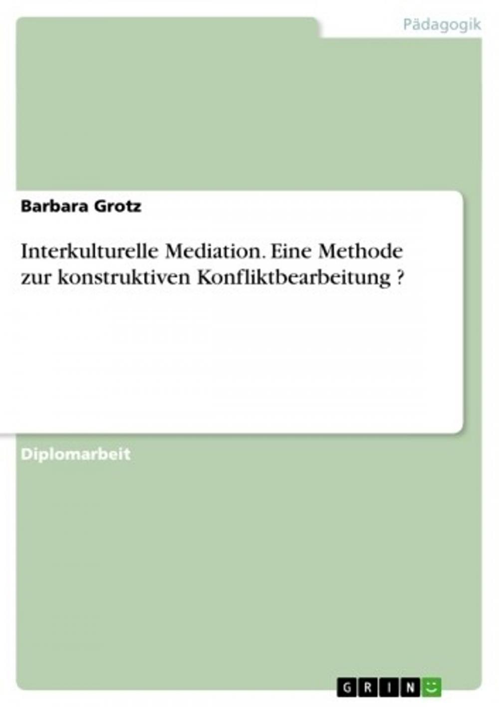 Big bigCover of Interkulturelle Mediation. Eine Methode zur konstruktiven Konfliktbearbeitung ?