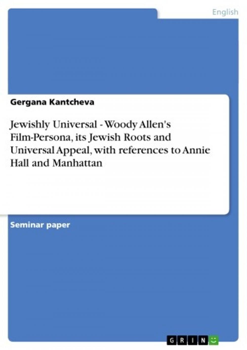 Big bigCover of Jewishly Universal - Woody Allen's Film-Persona, its Jewish Roots and Universal Appeal, with references to Annie Hall and Manhattan