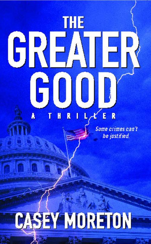 Cover of the book The Greater Good by Casey Moreton, Atria Books