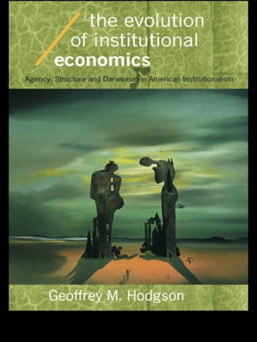 Cover of the book The Evolution of Institutional Economics by Geoffrey M Hodgson, Taylor and Francis