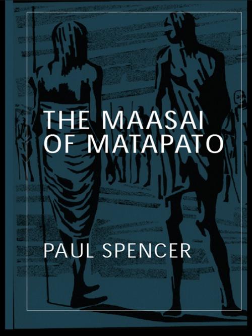 Cover of the book The Maasai of Matapato by Paul Spencer, Paul Spencer, Taylor and Francis