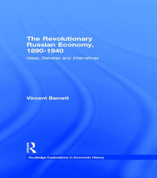 Cover of the book The Revolutionary Russian Economy, 1890-1940 by Vincent Barnett, Taylor and Francis