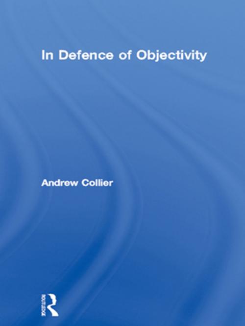 Cover of the book In Defence of Objectivity by Andrew Collier, Taylor and Francis