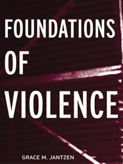 Cover of the book Foundations of Violence by Grace M Jantzen, Grace M. Jantzen, Taylor and Francis