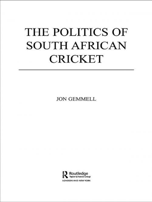 Cover of the book The Politics of South African Cricket by Jon Gemmell, Taylor and Francis