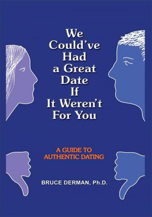 Cover of the book We Could've Had a Great Date If It Weren't for You by Bruce Derman, AuthorHouse