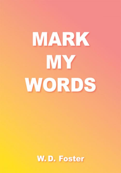 Cover of the book Mark My Words by W.D. Foster, AuthorHouse