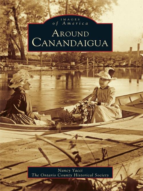 Cover of the book Around Canandaigua by Nancy Yacci, The Ontario County Historical Society, Arcadia Publishing Inc.