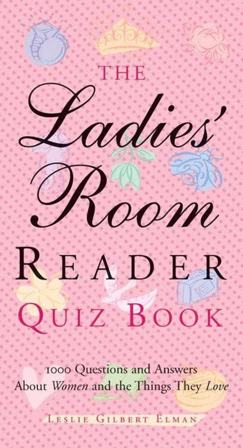 Cover of the book The Ladies' Room Reader Quiz Book: 1000 Questions and Answers About Women and the Things They Love by Leslie Gilbert Elman, Red Wheel Weiser