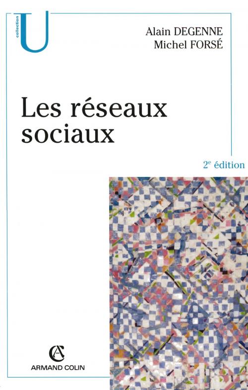 Cover of the book Les réseaux sociaux by Michel Forsé, Alain Degenne, Armand Colin