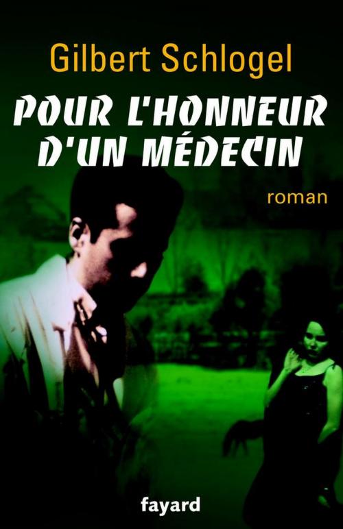 Cover of the book Pour l'honneur d'un médecin by Gilbert Schlogel, Fayard