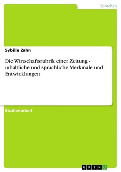 Cover of the book Die Wirtschaftsrubrik einer Zeitung - inhaltliche und sprachliche Merkmale und Entwicklungen by Sybille Zahn, GRIN Verlag