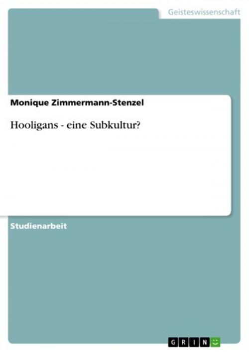 Cover of the book Hooligans - eine Subkultur? by Monique Zimmermann-Stenzel, GRIN Verlag