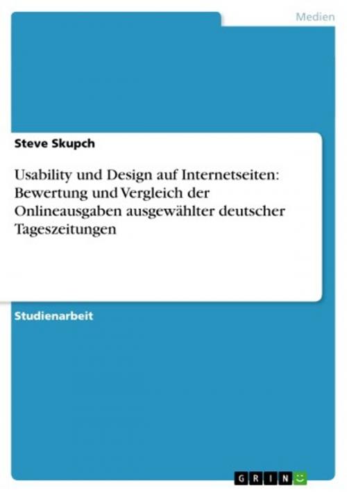 Cover of the book Usability und Design auf Internetseiten: Bewertung und Vergleich der Onlineausgaben ausgewählter deutscher Tageszeitungen by Steve Skupch, GRIN Verlag