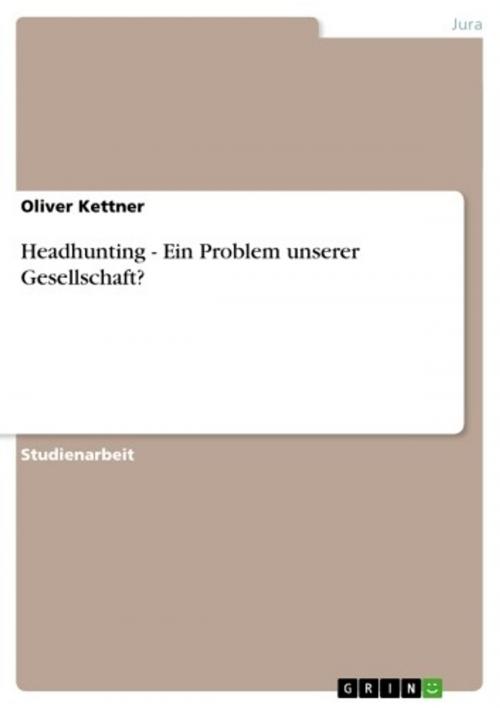 Cover of the book Headhunting - Ein Problem unserer Gesellschaft? by Oliver Kettner, GRIN Verlag