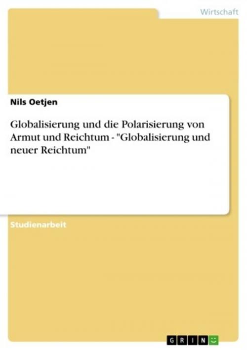 Cover of the book Globalisierung und die Polarisierung von Armut und Reichtum - 'Globalisierung und neuer Reichtum' by Nils Oetjen, GRIN Verlag