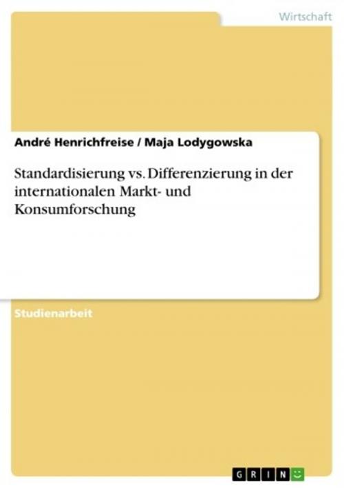 Cover of the book Standardisierung vs. Differenzierung in der internationalen Markt- und Konsumforschung by André Henrichfreise, Maja Lodygowska, GRIN Verlag