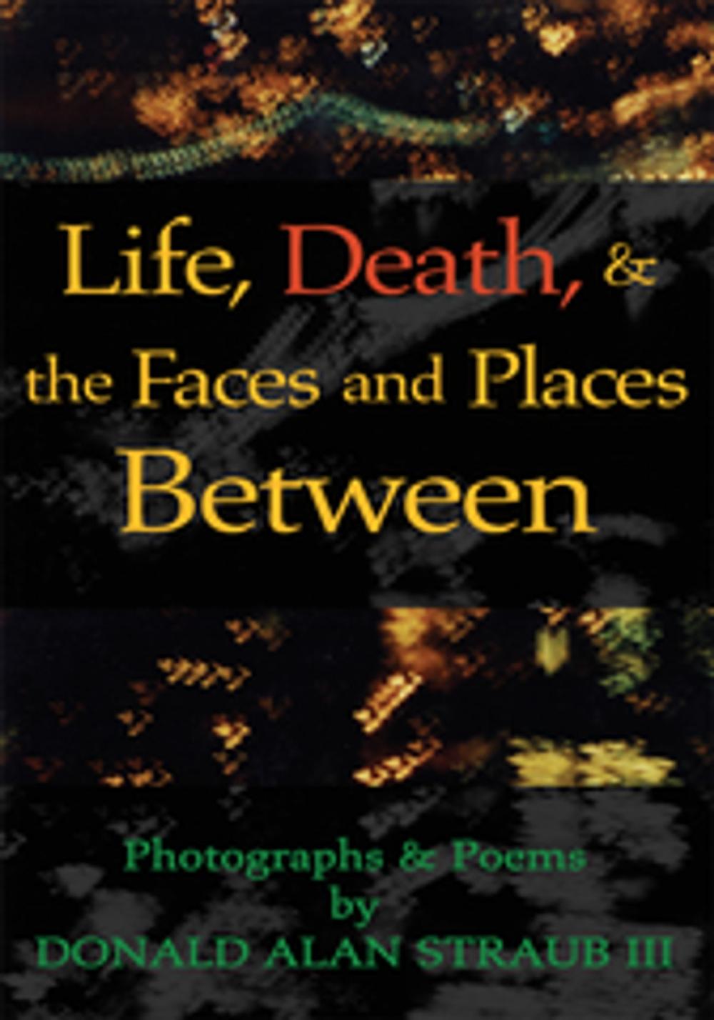 Big bigCover of Life, Death, & the Faces and Places Between