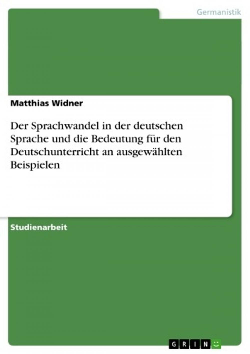 Big bigCover of Der Sprachwandel in der deutschen Sprache und die Bedeutung für den Deutschunterricht an ausgewählten Beispielen