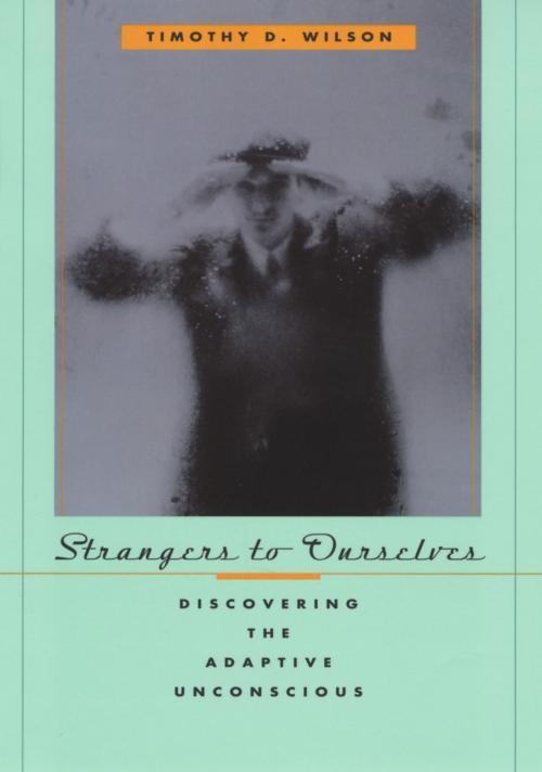 Cover of the book Strangers to Ourselves by Timothy D. Wilson, Harvard University Press